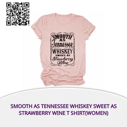 Smooth As Tennessee Whiskey Sweet As Strawberry Wine T Shirt(Women) by@Outfy