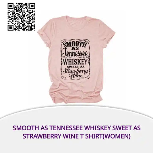 Smooth As Tennessee Whiskey Sweet As Strawberry Wine T Shirt(Women) by@Outfy